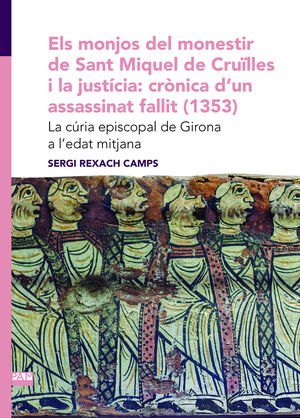 ELS MONJOS DEL MONESTIR DE SANT MIQUEL DE CRUÏLLES I LA JUSTÍCIA: CRÒNICA D'UN ASSASSINAT FALLIT (1353)