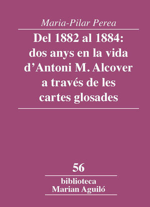 DEL 1882 AL 1884: DOS ANYS EN LA VIDA D'ANTONI M. ALCOVER A TRAVÉS DE LES CARTES GLOSADES