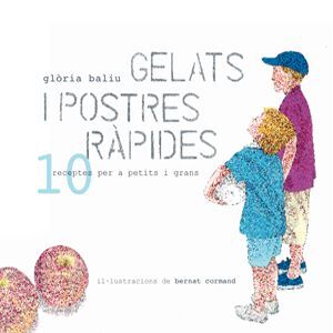 GELATS I POSTRES RÁPIDES: 10 RECEPTES PER A PETITS I GRANS