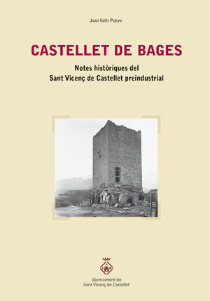 CASTELLET DE BAGES. NOTES HISTORIQUES DEL SANT VICEN DE CASTELLET PREINDUSTRIAL