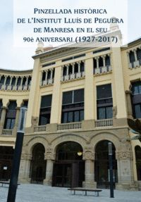 PINZELLADA HIST?RICA DE L'INSTITUT LLU?S DE PEGUERA EN EL SEU 90 ANIVERSARI (1927-2017)