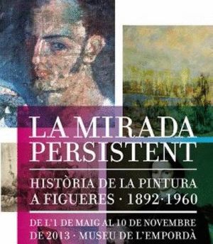 LA MIRADA PERSISTENT : HISTÒRIA DE LA PINTURA A FIGUERES, 1892-1960