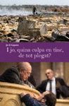 I JO, QUINA CULPA EN TINC DE TOT PLEGAT?
