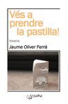 VÉS A PRENDRE LA PASTILLA!