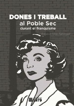 DONES I TREBALL AL POBLE SEC DURANT EL FRANQUISME