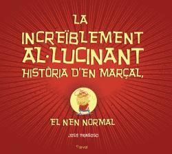 LA INCREÏBLEMENT AL-LUCINANT HISTÒRIA D?EN MARÇAL, EL NEN NORMAL