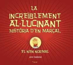 LA INCREÏBLEMENT AL-LUCINANT HISTÒRIA D?EN MARÇAL, EL NEN NORMAL