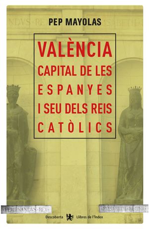 VALÈNCIA CAPITAL DE LES ESPANYES I SEU DELS REIS CATÒLICS