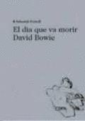 EL DIA QUE VA MORIR DAVID BOWIE