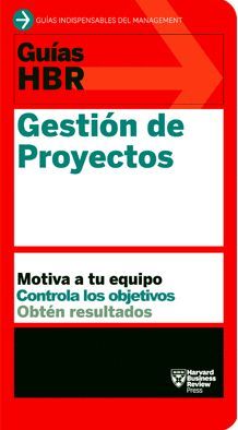 GUÍAS HBR: GESTIÓN DE PROYECTOS