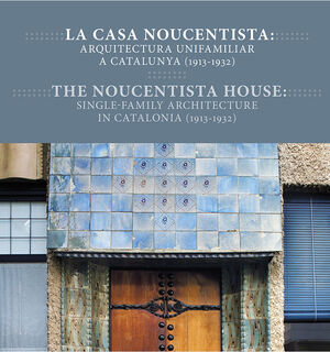 LA CASA NOUCENTISTA, ARQUITECTURA UNIFAMILIAR A CATALUNYA (1913-1932)