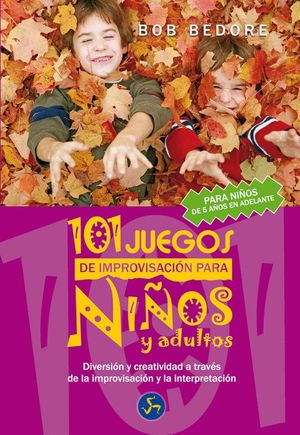 101 JUEGOS DE IMPROVISACIÓN PARA NIÑOS Y ADULTOS