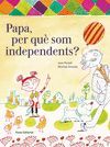 PAPA, PER QUÈ SOM INDEPENDENTS?