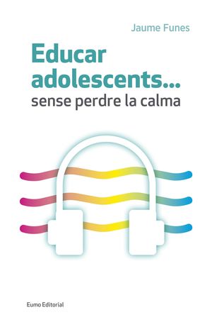 EDUCAR ADOLESCENTS...SENSE PERDRE LA CALMA