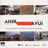 ÀLBUM FOTOGRÀFIC DE LA MANCOMUNITAT DE CATALUNYA: AHIR-AVUI, 1914-2014