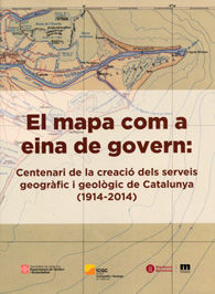 EL MAPA COM A EINA DE GOVERN: CENTENARI DE LA CREACIÓ DELS SERVEIS GEOGRÀFIC I GEOLÒGIC DE CATALUNYA (1914-2014)