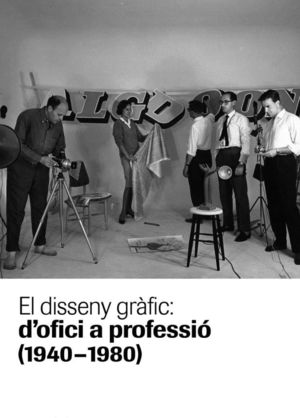 EL DISSENY GRÀFIC: D?OFICI A PROFESSIÓ (1940-1980)