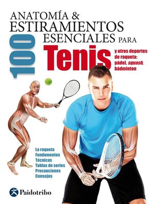 ANATOMÍA & 100 ESTIRAMIENTOS ESENCIALES PARA TENIS