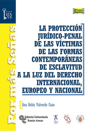 LA PROTECCIÓN JURÍDICO-PENAL DE LAS VÍCTIMAS DE LAS FORMAS CONTEMPORÁNEAS DE ESCLAVITUD A LA LUZ DEL DERECHO INTERNACIONAL, EUROPEO Y NACIONAL