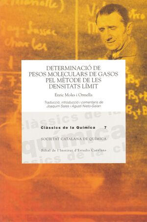 DETERMINACIÓ DE PESOS MOLECULARS DE GASOS PEL MÈTODE DE LES DENSITATS LÍMIT / ENRIC MOLES ORMELLA ; TRADUCCIÓ, INTRODUCCIÓ I COMENTARIS DE JOAQUIM SALES I AGUSTÍ NIETO-GALAN