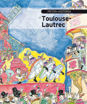 TOULOUSE-LAUTREC, PETITA HISTORIA DE