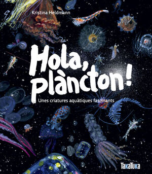 HOLA, PLÀNCTON! UNES CRIATURES AQUÀTIQUES FASCINANTS