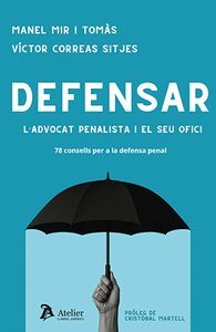 DEFENSAR. LADVOCAT PENALISTA I EL SEU OFICI.78 CONSELLS PER A LA DEFENSA PENAL